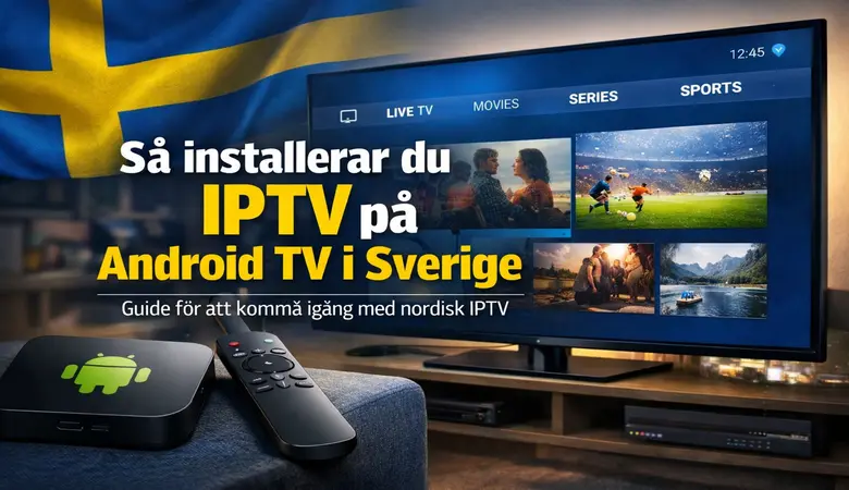 Hur du installerar IPTV på Android TV i Sverige 